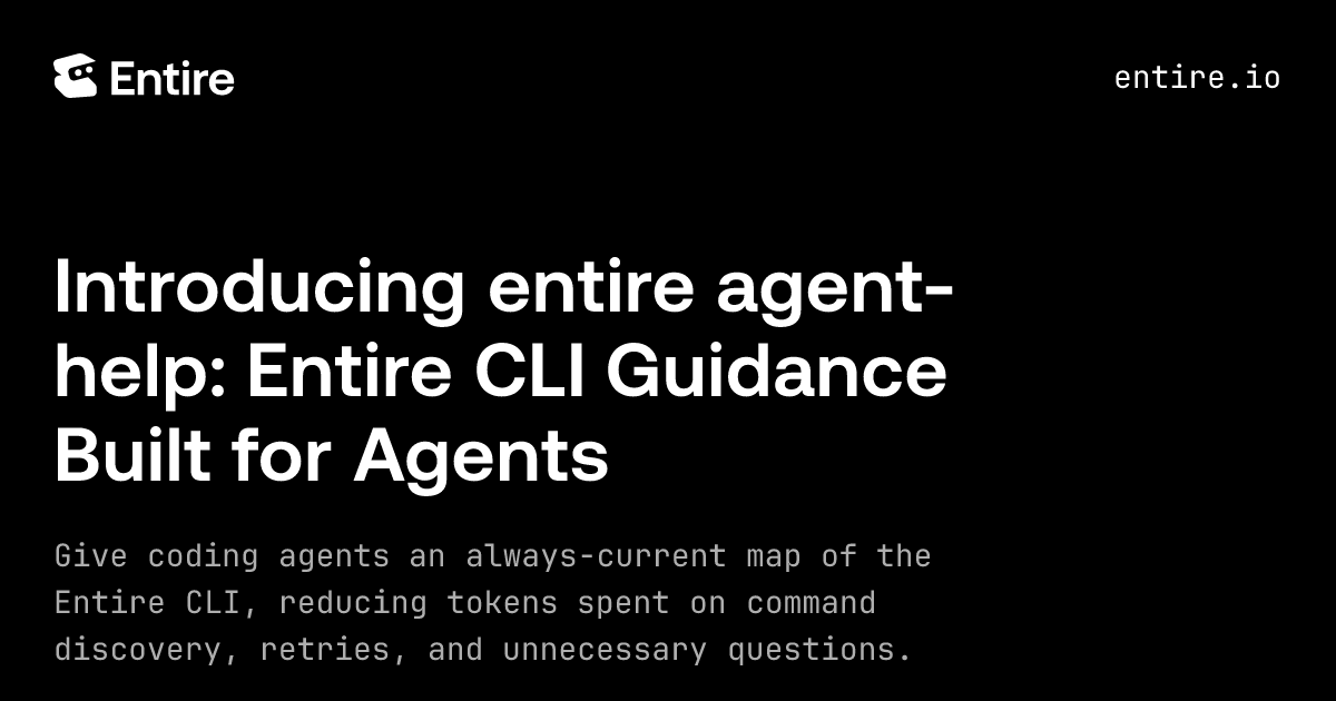 Introducing entire agent-help: Entire CLI Guidance Built for Agents