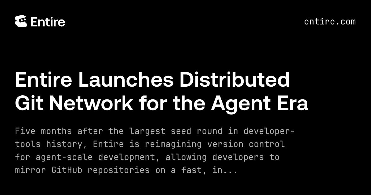 https://entire.io/news/entire-launches-distributed-git-network-for-the-agent-era social preview image